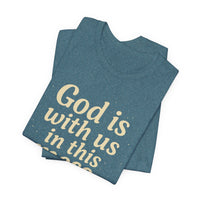 Load image into Gallery viewer, Christian Message Tee — "God Is With Us in This Mess" Inspirational Faith T-Shirt