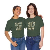 Load image into Gallery viewer, Christian Message Tee — "God Is With Us in This Mess" Inspirational Faith T-Shirt