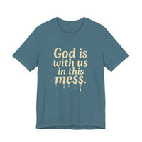 Load image into Gallery viewer, Christian Message Tee — "God Is With Us in This Mess" Inspirational Faith T-Shirt