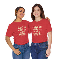 Load image into Gallery viewer, Christian Message Tee — "God Is With Us in This Mess" Inspirational Faith T-Shirt