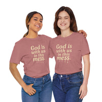 Load image into Gallery viewer, Christian Message Tee — "God Is With Us in This Mess" Inspirational Faith T-Shirt