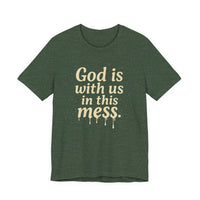 Load image into Gallery viewer, Christian Message Tee — "God Is With Us in This Mess" Inspirational Faith T-Shirt