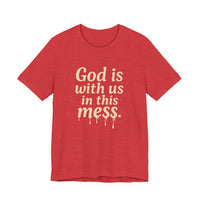 Load image into Gallery viewer, Christian Message Tee — "God Is With Us in This Mess" Inspirational Faith T-Shirt