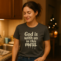 Load image into Gallery viewer, Christian Message Tee — "God Is With Us in This Mess" Inspirational Faith T-Shirt