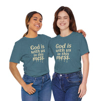 Load image into Gallery viewer, Christian Message Tee — "God Is With Us in This Mess" Inspirational Faith T-Shirt